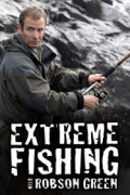 Extreme Fishing with Robson Green