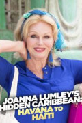 Joanna Lumley's Hidden Caribbean - Havana to Haiti