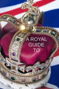 A Royal Guide to...