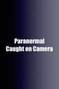 Paranormal Caught on Camera